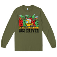 Army Green my sleigh broke so now i am a school bus driver Long Sleeve Tee - MaliasSmallBusiness