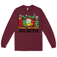 Burgundy my sleigh broke so now i am a school bus driver Long Sleeve Tee - MaliasSmallBusiness