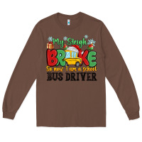 Chestnut my sleigh broke so now i am a school bus driver Long Sleeve Tee - MaliasSmallBusiness