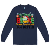Navy my sleigh broke so now i am a school bus driver Long Sleeve Tee - MaliasSmallBusiness