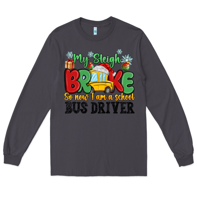 My Sleigh Broke So Now I Am A School Bus Driver Long Sleeve Tee by MaliasSmallBusiness | Teevron