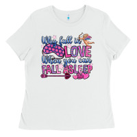 White why fall in love when you can fall asleep Ladies Tee - OliviaCreatesArt