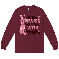 Burgundy let them praise his name with dancing Long Sleeve Tee - NancyCooperArtShop