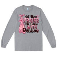 Heather Grey let them praise his name with dancing Long Sleeve Tee - NancyCooperArtShop