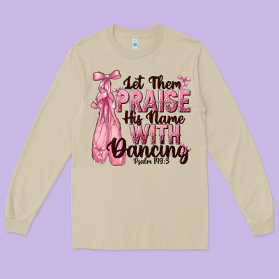 Let Them Praise His Name With Dancing Long Sleeve Tee Designed By Nancycooperartshop