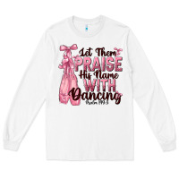 White let them praise his name with dancing Long Sleeve Tee - NancyCooperArtShop