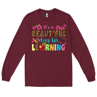 Burgundy its a beautiful day for learning Long Sleeve Tee - NancyCooperArtShop