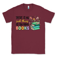 Burgundy there is no such thing as too many books Classic Tee - MaliasSmallBusiness