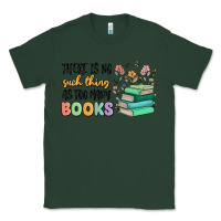 Sports Green there is no such thing as too many books Classic Tee - MaliasSmallBusiness