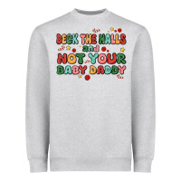Deck The Halls And Not Your Baby Daddy Heavyweight Sweatshirt | Teevron