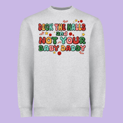 Deck The Halls And Not Your Baby Daddy Heavyweight Sweatshirt Designed By Maliassmallbusiness