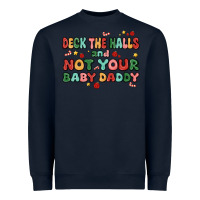 Navy deck the halls and not your baby daddy Heavyweight Sweatshirt - MaliasSmallBusiness
