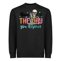 Black have the day you deserve Heavyweight Sweatshirt - MaliasSmallBusiness