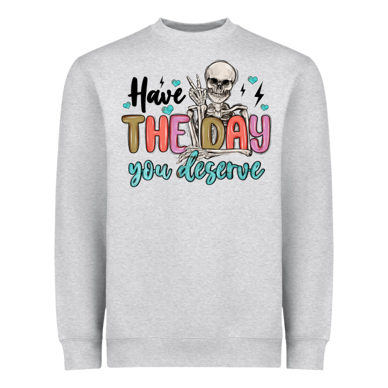 Have The Day You Deserve Heavyweight Sweatshirt by MaliasSmallBusiness | Teevron