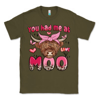 Army Green you had me at moo Classic Tee - MaliasSmallBusiness