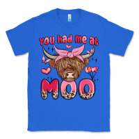 True Royal you had me at moo Classic Tee - MaliasSmallBusiness