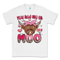 White you had me at moo Classic Tee - MaliasSmallBusiness