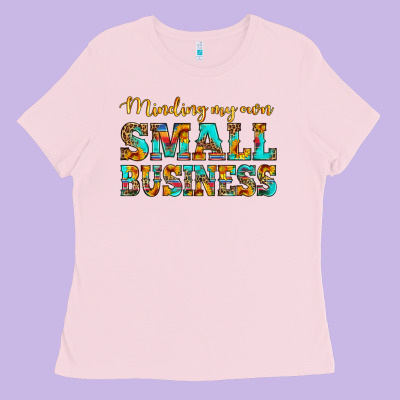 Minding My Own Small Business Ladies Tee Designed By Hra Design Shop