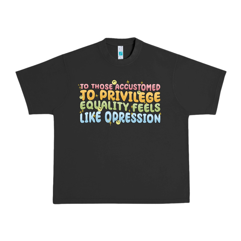 To Those Accustomed To Privilege Urban Heavy Tee by MaliasSmallBusiness | Teevron