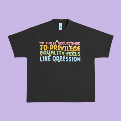 To Those Accustomed To Privilege Urban Heavy Tee Designed By Maliassmallbusiness