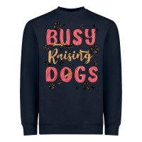 Busy Raising Dogs Heavyweight Sweatshirt | Teevron