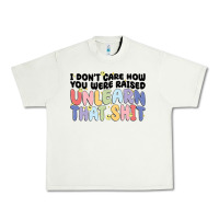 Pistachio i dont care how you were raised unlearn that shit Urban Heavy Tee - MaliasSmallBusiness