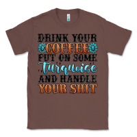 Chestnut drink your coffee put on some turquoise and handle Classic Tee - MaliasSmallBusiness