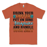 Copper drink your coffee put on some turquoise and handle Classic Tee - MaliasSmallBusiness
