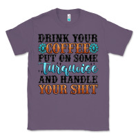 Lavender drink your coffee put on some turquoise and handle Classic Tee - MaliasSmallBusiness