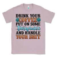 Lilac drink your coffee put on some turquoise and handle Classic Tee - MaliasSmallBusiness