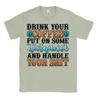 Matcha drink your coffee put on some turquoise and handle Classic Tee - MaliasSmallBusiness