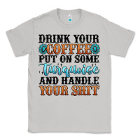 Moon Dust drink your coffee put on some turquoise and handle Classic Tee - MaliasSmallBusiness