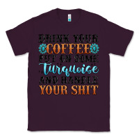Plum drink your coffee put on some turquoise and handle Classic Tee - MaliasSmallBusiness
