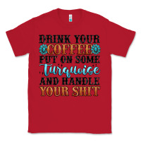 Red drink your coffee put on some turquoise and handle Classic Tee - MaliasSmallBusiness
