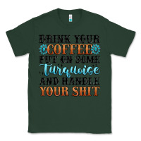 Sports Green drink your coffee put on some turquoise and handle Classic Tee - MaliasSmallBusiness