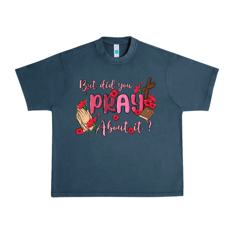 But Did You Pray About It Urban Heavy Tee by MaliasSmallBusiness | Teevron