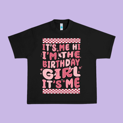 Its Me Hi Im The Birthday Girl Its Me Urban Heavy Tee Designed By Maliassmallbusiness
