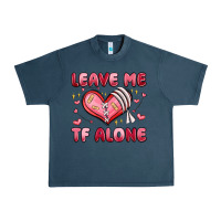 Leave Me Tf Alone Valentines Day Urban Heavy Tee | Teevron