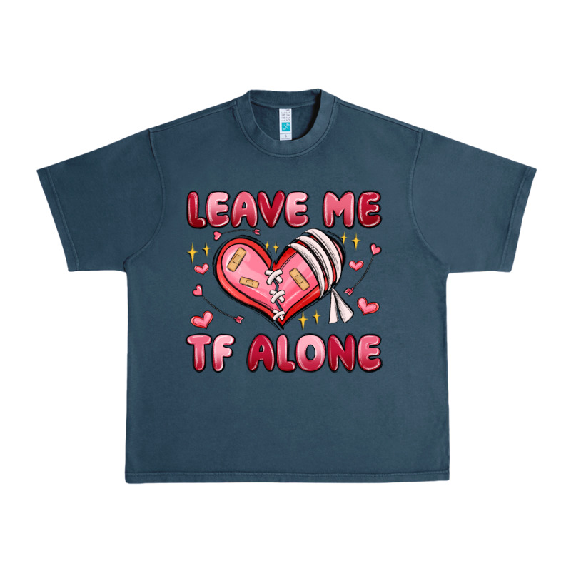 Leave Me Tf Alone Valentines Day Urban Heavy Tee by MaliasSmallBusiness | Teevron