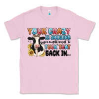 Bubblegum Pink your crazy is showing you might want to tuck that Classic Tee - MaliasSmallBusiness