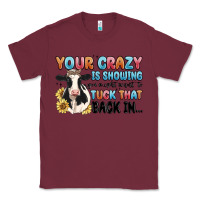 Burgundy your crazy is showing you might want to tuck that Classic Tee - MaliasSmallBusiness