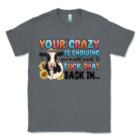 Charcoal Heather your crazy is showing you might want to tuck that Classic Tee - MaliasSmallBusiness