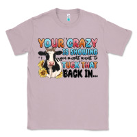 Lilac your crazy is showing you might want to tuck that Classic Tee - MaliasSmallBusiness
