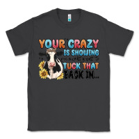 Smoke your crazy is showing you might want to tuck that Classic Tee - MaliasSmallBusiness
