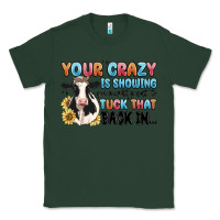 Sports Green your crazy is showing you might want to tuck that Classic Tee - MaliasSmallBusiness