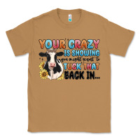 Toasted Coconut your crazy is showing you might want to tuck that Classic Tee - MaliasSmallBusiness