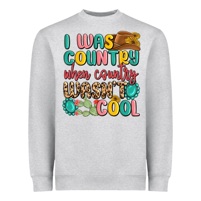 I Was Country When Country Wasnt Cool Heavyweight Sweatshirt by MaliasSmallBusiness | Teevron