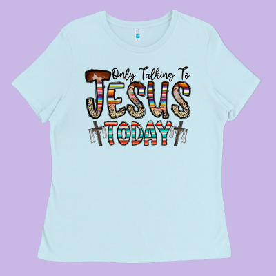 Only Talking Jesus Today Ladies Tee Designed By Cowhidedigitalart