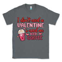 Charcoal Heather i don t need a valentine i need an iced coffee Classic Tee - MaliasSmallBusiness