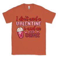 Copper i don t need a valentine i need an iced coffee Classic Tee - MaliasSmallBusiness